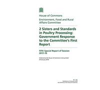 Environment, Food and Rural Affairs Committee 5th Special Report. 2 Sisters and Standards in Poultry Processing: Government Response to the Committee’s First Report (House of Commons Paper) HC 772