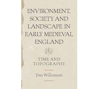 Environment, Society and Landscape in Early Medieval England: Time and Topography (Anglo-Saxon Studies)