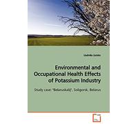 Environmental and Occupational Health Effects of Potassium Industry: Study case: "Belaruskalij", Soligorsk, Belarus