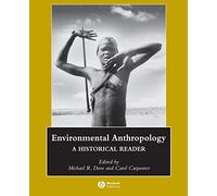 Environmental Anthropology: A Historical Reader (Wiley Blackwell Anthologies in Social and Cultural Anthropology)
