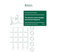 Environmental Audit Committee 1st Special Report. The Seventh Carbon Budget: Government Response (House of Commons Paper) HC 25