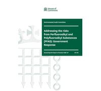 Environmental Audit Committee 2nd Special Report. Addressing the risks from Perfluoroalkyl and Polyfluoroalkyl Substances (PFAS): Government Response (House of Commons Paper) HC 519
