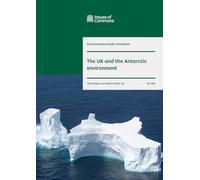 Environmental Audit Committee 3rd Report. The UK and the Antarctic environment Volume 1. Report (House of Commons Paper) HC 499