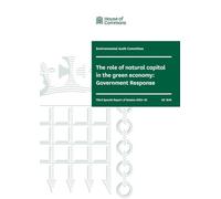Environmental Audit Committee 3rd Special Report. The role of natural capital in the green economy: Government Response (House of Commons Paper) HC 1242