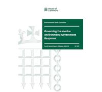 Environmental Audit Committee 4th Special Report. Governing the marine environment: Government Response (House of Commons Paper) HC 1272