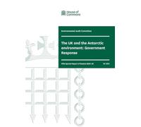 Environmental Audit Committee 5th Special Report. The UK and the Antarctic environment: Government Response (House of Commons Paper) HC 1273