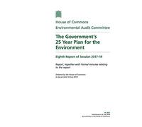 Environmental Audit Committee 8th Report. The Government’s 25 Year Plan for the Environment Volume 1. Report (House of Commons Paper) HC 803