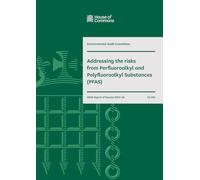 Environmental Audit Committee 9th Report. Addressing the risks from Perfluoroalkyl and Polyfluoroalkyl Substances (PFAS) Volume 1. Report (House of Commons Paper) HC 852