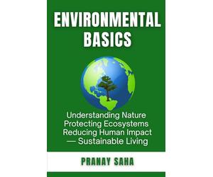ENVIRONMENTAL BASICS: Understanding Nature, Protecting Ecosystems, Reducing Human Impact→ Sustainable Living
