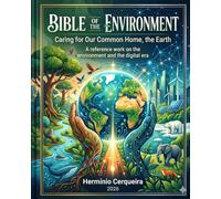 ENVIRONMENTAL BIBLE - Caring for Our Common Home, the Earth: A seminal work on the environment and the digital age (HERMINIO CERQUEIRA - MY BOOKS & eBOOKS)
