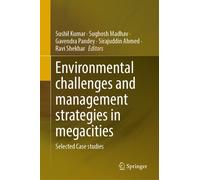 Environmental challenges and management strategies in megacities : Selected Case studies