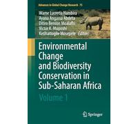 Environmental Change and Biodiversity Conservation in sub-Saharan Africa: Volume 1: 75 (Advances in Global Change Research, 75)