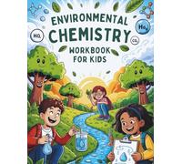 Environmental Chemistry Workbook for Kids: Science Projects That Inspire Young Minds to Protect Earth’s Air, Water, and Climate (Learn & Grow Series)