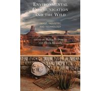 Environmental Communication and the Wild : Image, Industry, and Technology