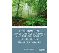 Environmental Consciousness, Nature and the Philosophy of Education: Ecologizing Education (Research and Teaching in Environmental Studies)