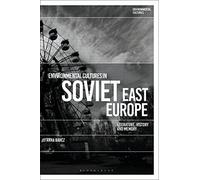 Environmental Cultures in Soviet East Europe: Literature, History and Memory