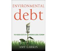Environmental Debt: The Hidden Costs of a Changing Global Economy