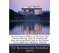 Environmental Effects of Western Coal Surface Mining, Part VI: Smallmouth Bass and Largemouth Bass in the Tongue River Reservoir, Montana, 1975-76