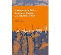 Environmental Ethics, Ecological Theology and Natural Selection: Suffering and Responsibility (Columbia Series in Science and Religion)