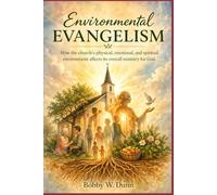 Environmental Evangelism: How the church's physical, emotional, and spiritual environment affects its overall ministry for God