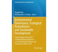 Environmental Governance, Ecological Remediation and Sustainable Development : Selected Papers from 2023 3rd International Conference on Environmental Pollution and Governance (ICEPG 2023)
