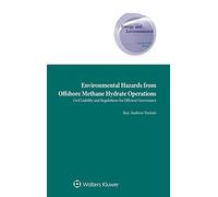 Environmental Hazards from Offshore Methane Hydrate Operations: Civil Liability and Regulations for Efficient Governance (Energy and Environmental Law and Policy, 32)
