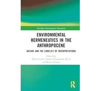 Environmental Hermeneutics in the Anthropocene: Nature and the Conflict of Interpretations (Routledge Environmental Humanities)