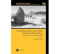 Environmental History and Climate Dynamics in Tropical Africa - Landscapes, Humans and Change: Palaeoecology of Africa, volume 36