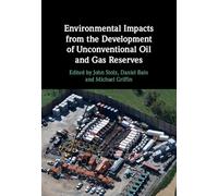 Environmental Impacts from the Development of Unconventional Oil and Gas Reserves