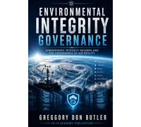 Environmental Integrity Governance: Atmospheric Integrity Records and the Governance of Air Reality (The Atmospheric Integrity Records Library)
