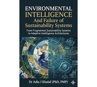 Environmental Intelligence And Failure of Sustainability Systems: From Fragmented Sustainability Systems to Adaptive Intelligence Architectures