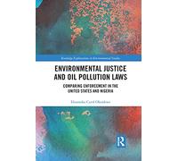 Environmental Justice and Oil Pollution Laws: Comparing Enforcement in the United States and Nigeria (Routledge Explorations in Environmental Studies)