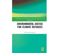 Environmental Justice for Climate Refugees (Routledge Studies in Environmental Migration, Displacement and Resettlement)