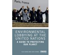 Environmental Lobbying at the United Nations : A Guide to Protecting Our Planet