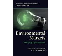 Environmental Markets: A Property Rights Approach (Cambridge Studies in Economics, Choice, and Society)