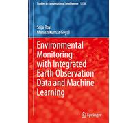 Environmental Monitoring with Integrated Earth Observation Data and Machine Learning (Studies in Computational Intelligence, 1278)