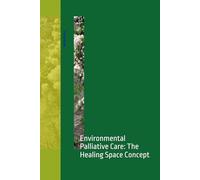 Environmental Palliative Care: The Healing Space Concept (Palliative education)