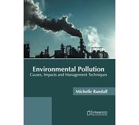 Environmental Pollution: Causes, Impacts and Management Techniques