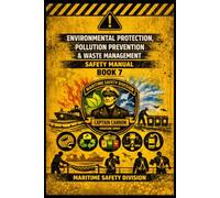 Environmental Protection, Pollution Prevention & Waste Management Safety Manual Book 7 (Structural Intelligence Maritime Safety Manual Series)