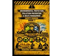 Environmental Protection, Pollution Prevention & Waste Management Safety Manual Book 7 (Structural Intelligence Maritime Safety Manual Series)