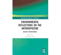 Environmental Reflections on the Anthropocene: Nature Transformed (Routledge Environmental Anthropology)