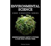 Environmental Science Core Concepts Series: Understanding Earth’s Systems & Our Role Within Them