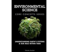 Environmental Science Core Concepts Series: Understanding Earth’s Systems & Our Role Within Them
