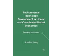 Environmental Technology Development in Liberal and Coordinated Market Economies : Tweaking Institutions