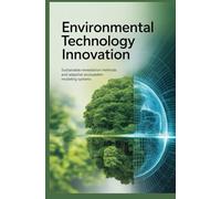 ENVIRONMENTAL TECHNOLOGY INNOVATION: Sustainable remediation methods and adaptive ecosystem modeling systems