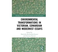 Environmental Transformations in Victorian, Edwardian and Modernist Essays