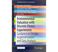 Environmental Valuation with Discrete Choice Experiments: Guidance on Design, Implementation and Data Analysis (SpringerBriefs in Economics)