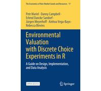 Environmental Valuation with Discrete Choice Experiments in R: A Guide on Design, Implementation, and Data Analysis (The Economics of Non-Market Goods and Resources)