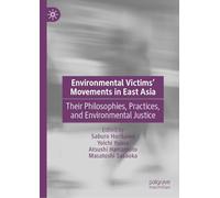 Environmental Victims’ Movements in East Asia: Their Philosophies, Practices, and Environmental Justice