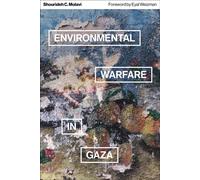Environmental Warfare in Gaza : Colonial Violence and New Landscapes of Resistance